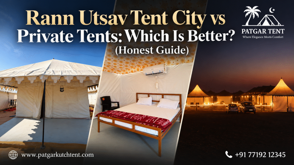 Rann Utsav Tent City vs Private Tents: Which Is Better? (Honest Guide)
